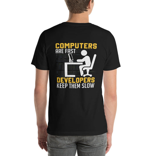 Computers are Fast, Developers make them Slow - Unisex t-shirt ( Back Print ) by DarkByteGear
