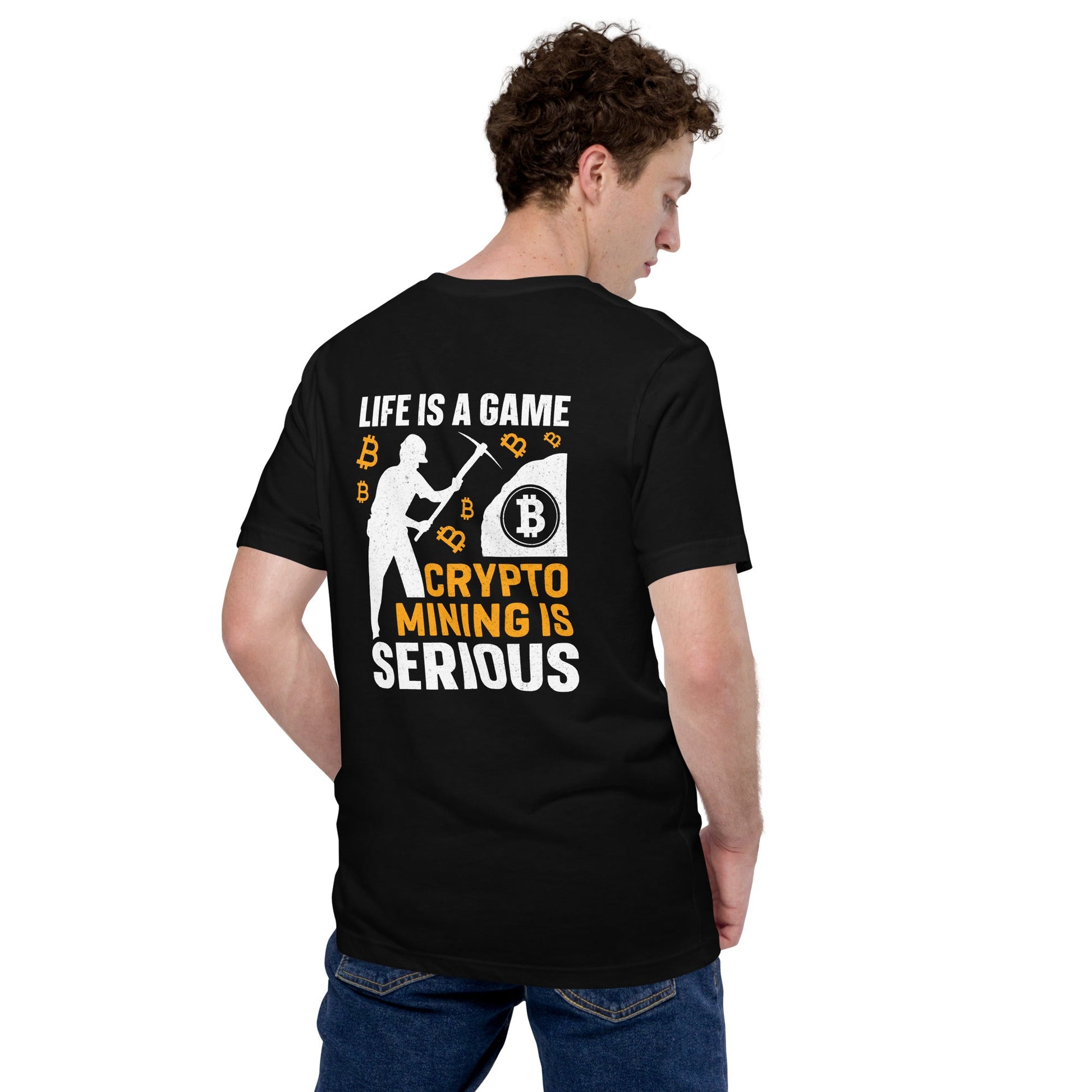 Life is a Game, Bitcoin Mining is Serious - Unisex t-shirt ( Back Print ) by DarkByteGear