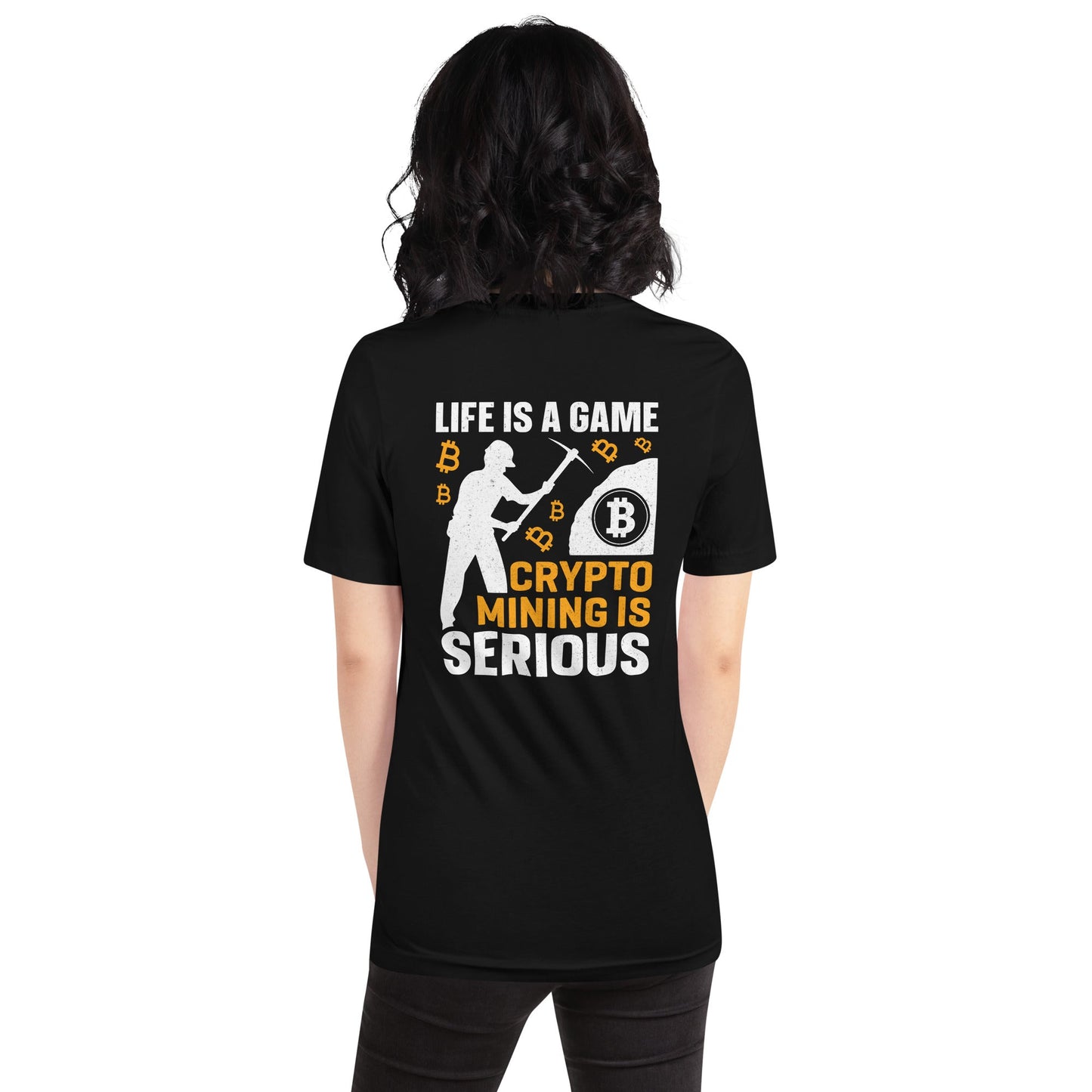 Life is a Game, Bitcoin Mining is Serious - Unisex t-shirt ( Back Print ) by DarkByteGear