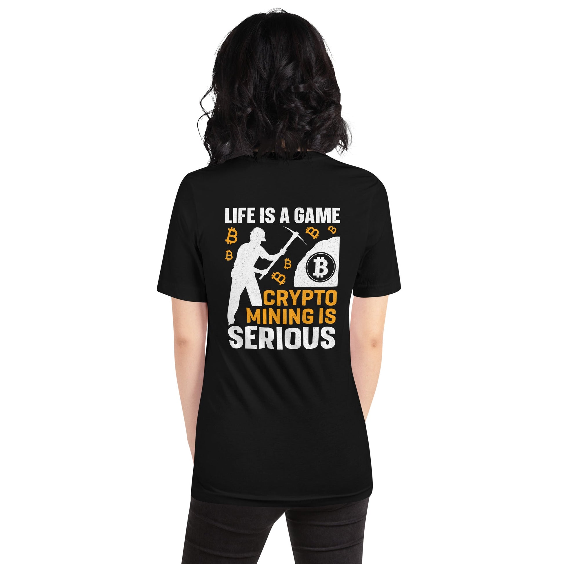 Life is a Game, Bitcoin Mining is Serious - Unisex t-shirt ( Back Print ) by DarkByteGear