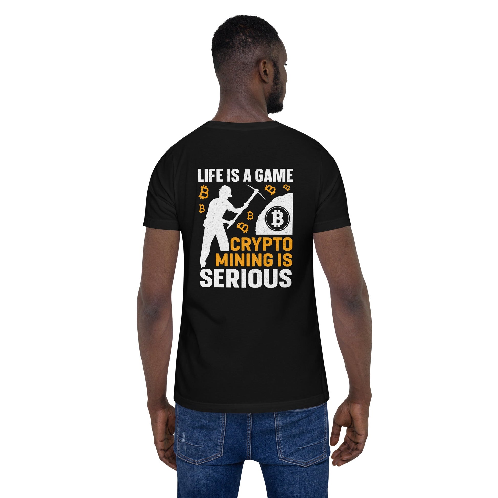 Life is a Game, Bitcoin Mining is Serious - Unisex t-shirt ( Back Print ) by DarkByteGear