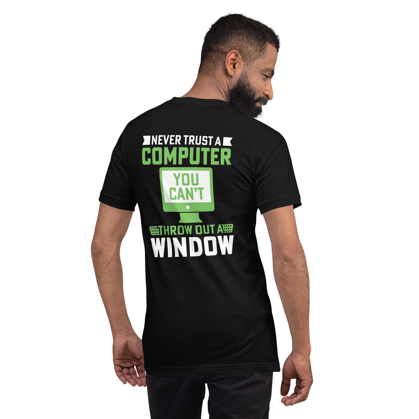 Never Trust a Computer, You can't throw outta Window - Unisex t-shirt ( Back Print ) by DarkByteGear