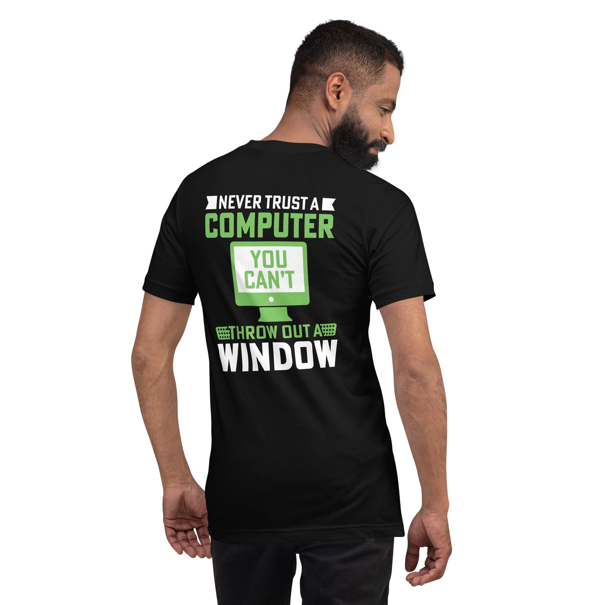 Never Trust a Computer, You can't throw outta Window - Unisex t-shirt ( Back Print ) by DarkByteGear