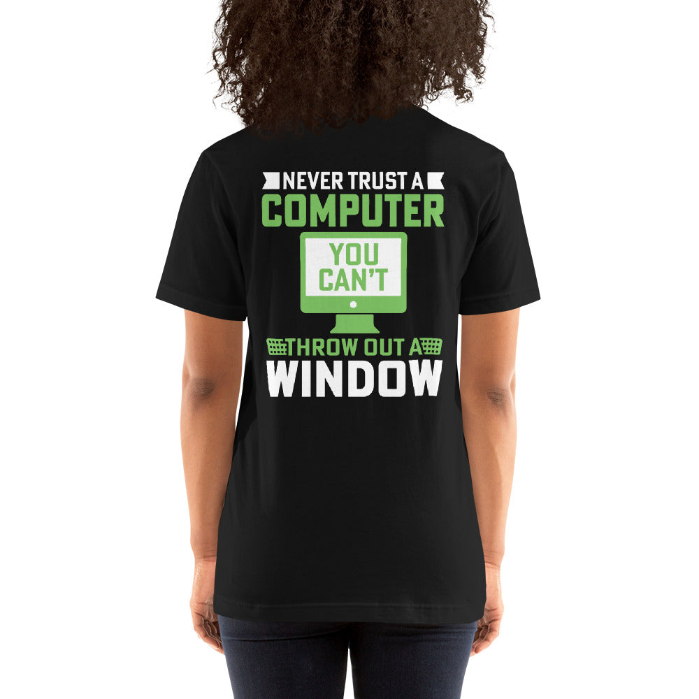 Never Trust a Computer, You can't throw outta Window - Unisex t-shirt ( Back Print ) by DarkByteGear