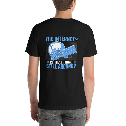 The Internet? Is that Thing Still Around? Unisex t-shirt ( Back Print ) by DarkByteGear