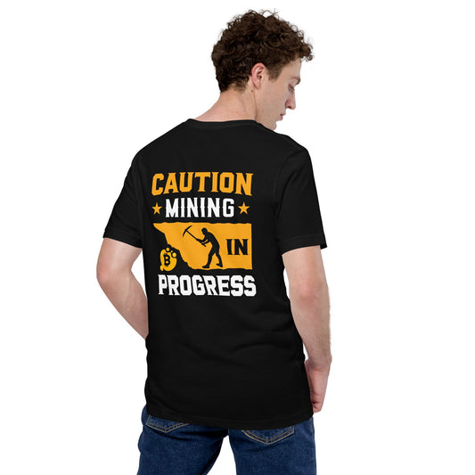 Caution! Mining is in Progress - Unisex t-shirt ( Back Print ) by DarkByteGear