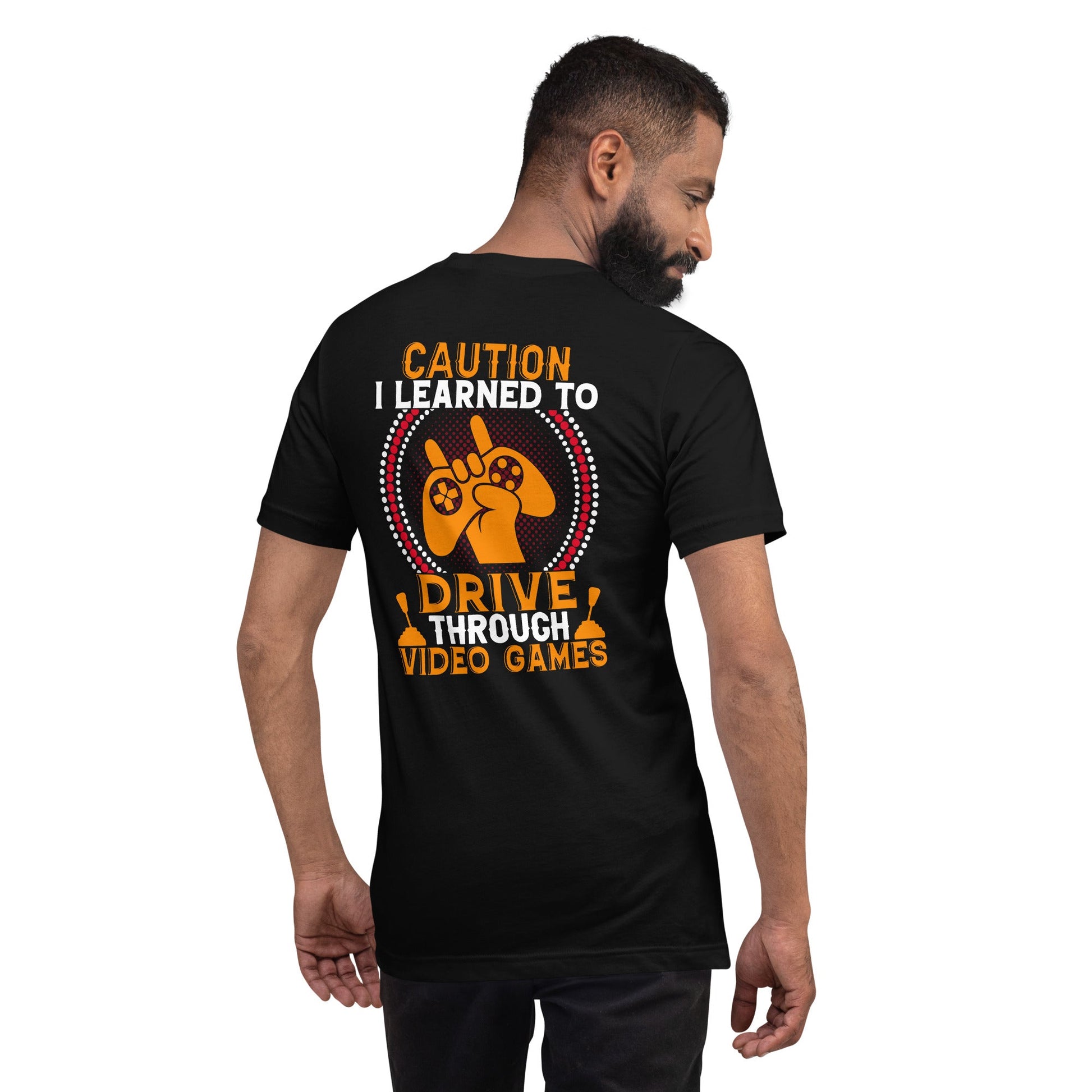 Caution! I learned to Drive Video Games Unisex t-shirt ( Back Print ) by DarkByteGear