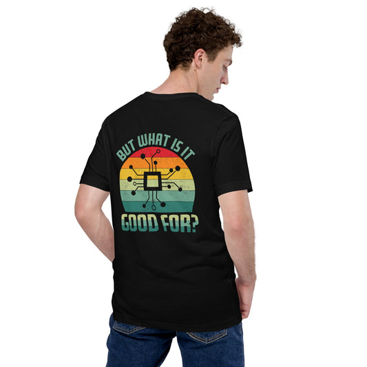 But What is it Good for? Unisex t-shirt ( Back Print ) by DarkByteGear