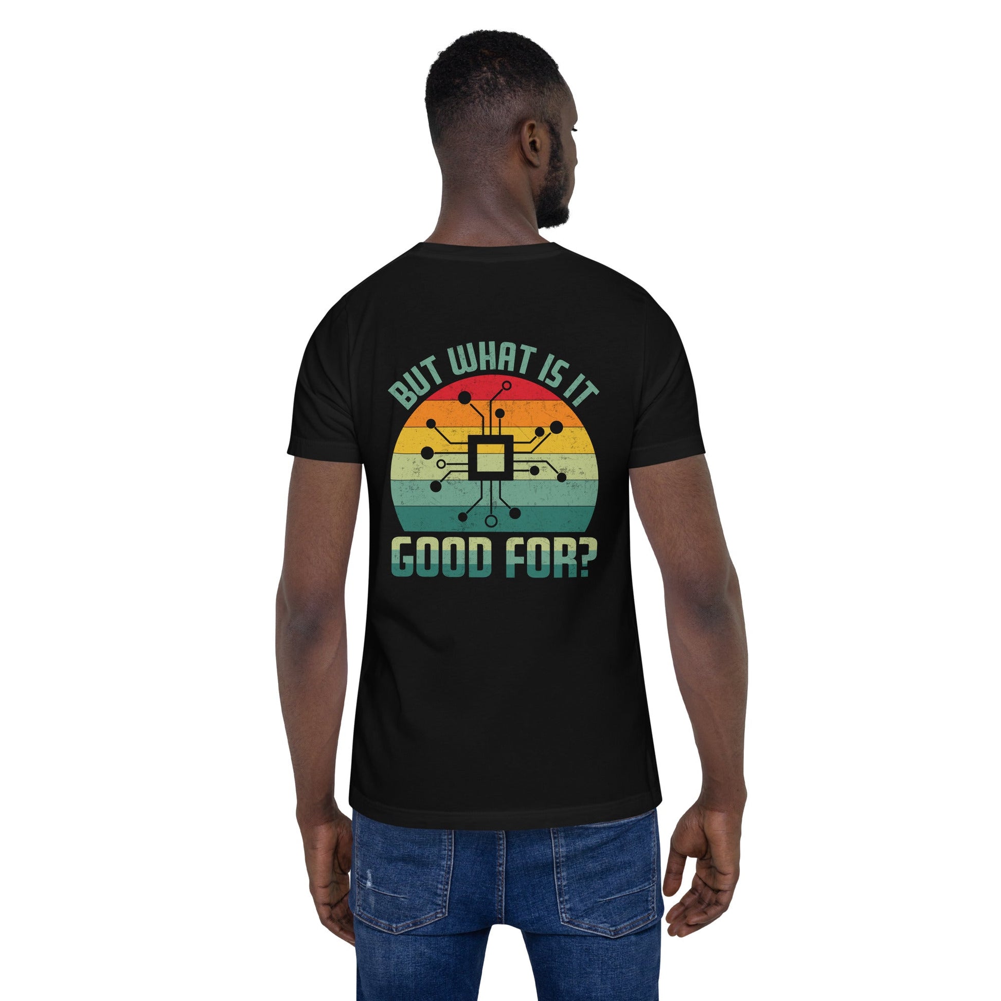 But What is it Good for? Unisex t-shirt ( Back Print ) by DarkByteGear