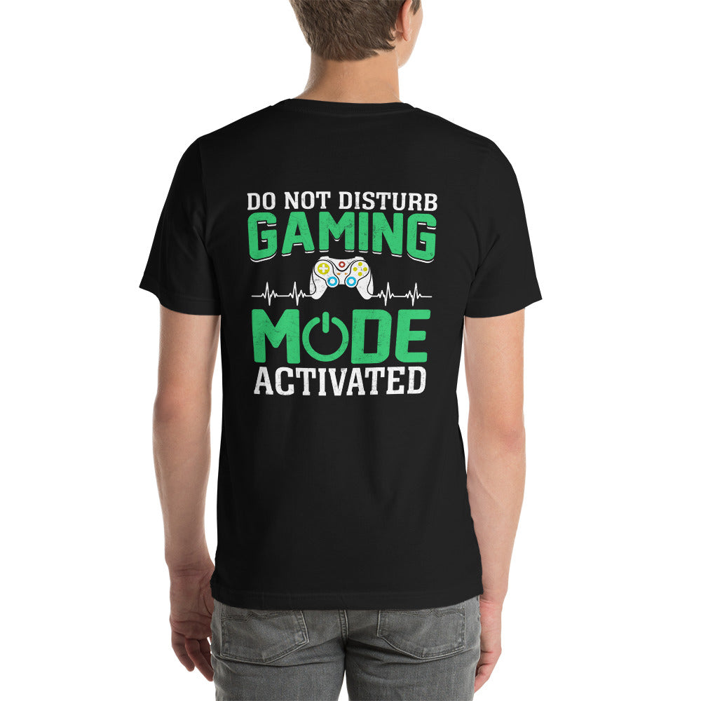Do not Disturb, Gaming Mode On - Unisex t-shirt ( Back Print ) by DarkByteGear