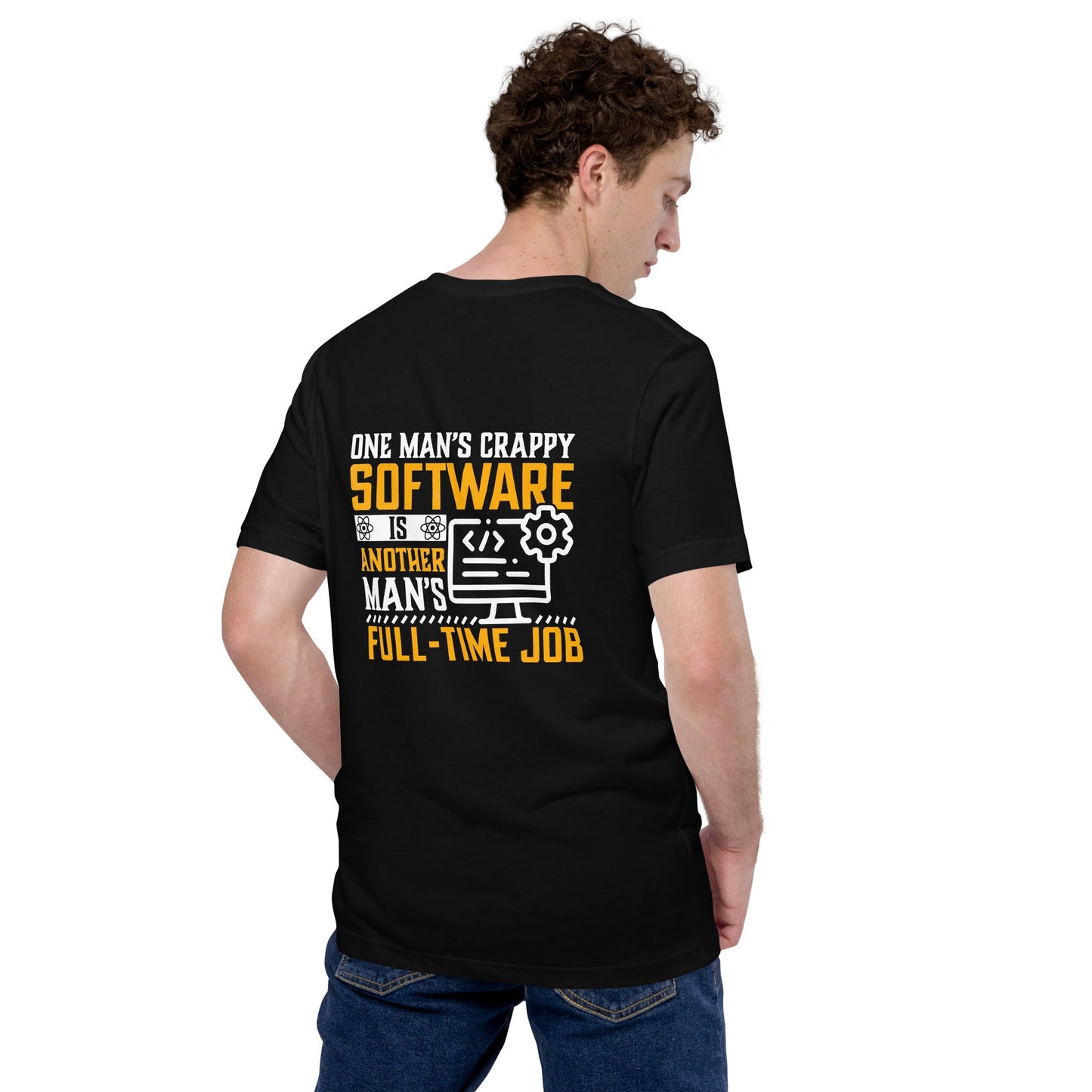One man's Crappy Software is - Unisex t-shirt ( Back Print ) by DarkByteGear