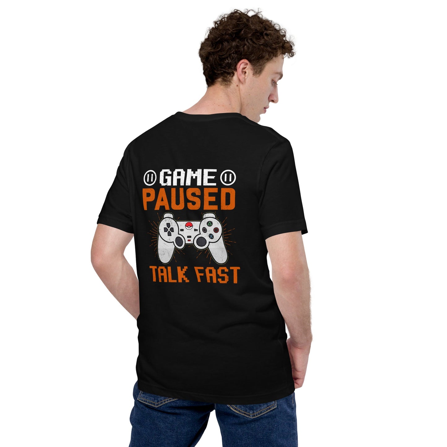 Game Paused, Talk Fast Unisex t-shirt ( Back Print ) by DarkByteGear