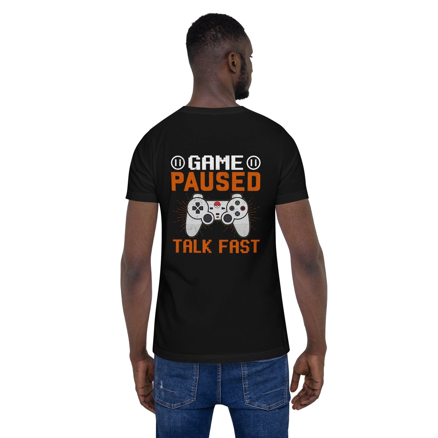 Game Paused, Talk Fast Unisex t-shirt ( Back Print ) by DarkByteGear
