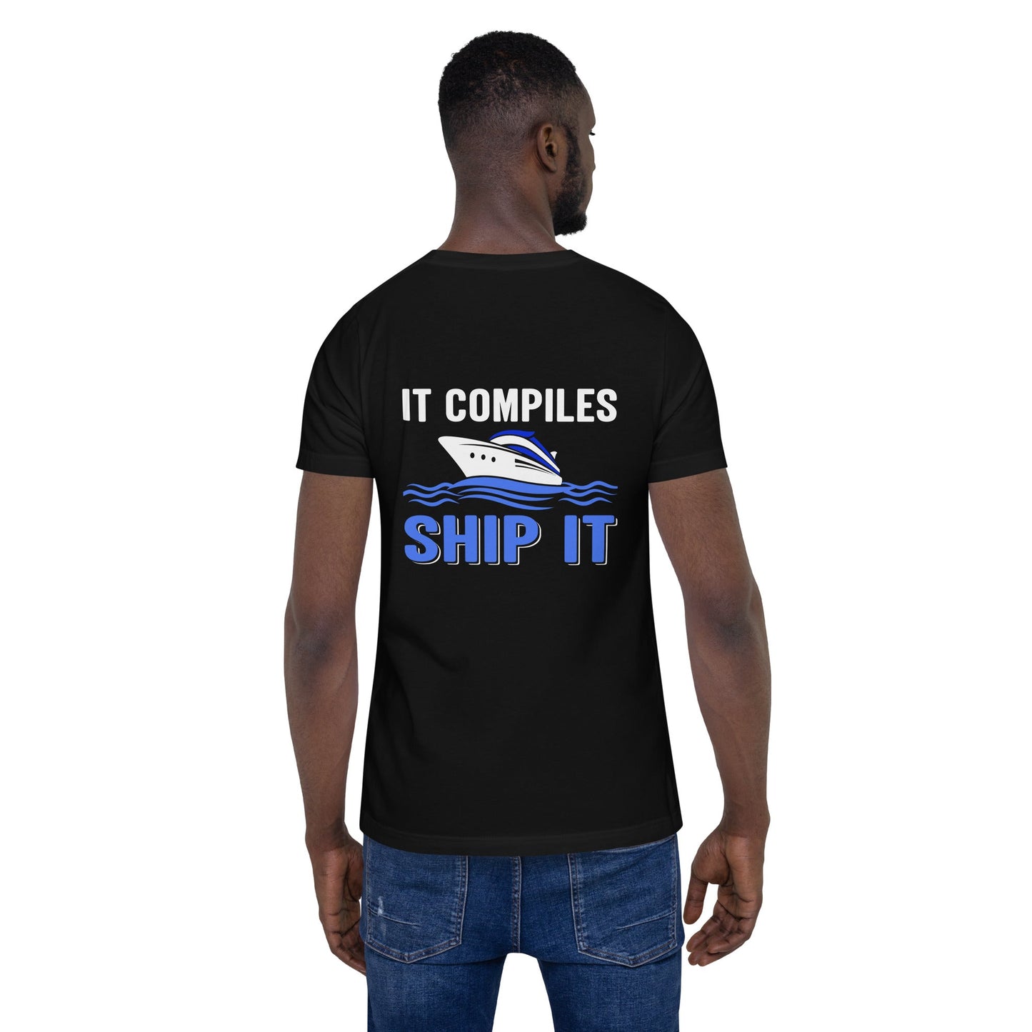 It Compiles, Ship it Unisex t-shirt ( Back Print ) by DarkByteGear