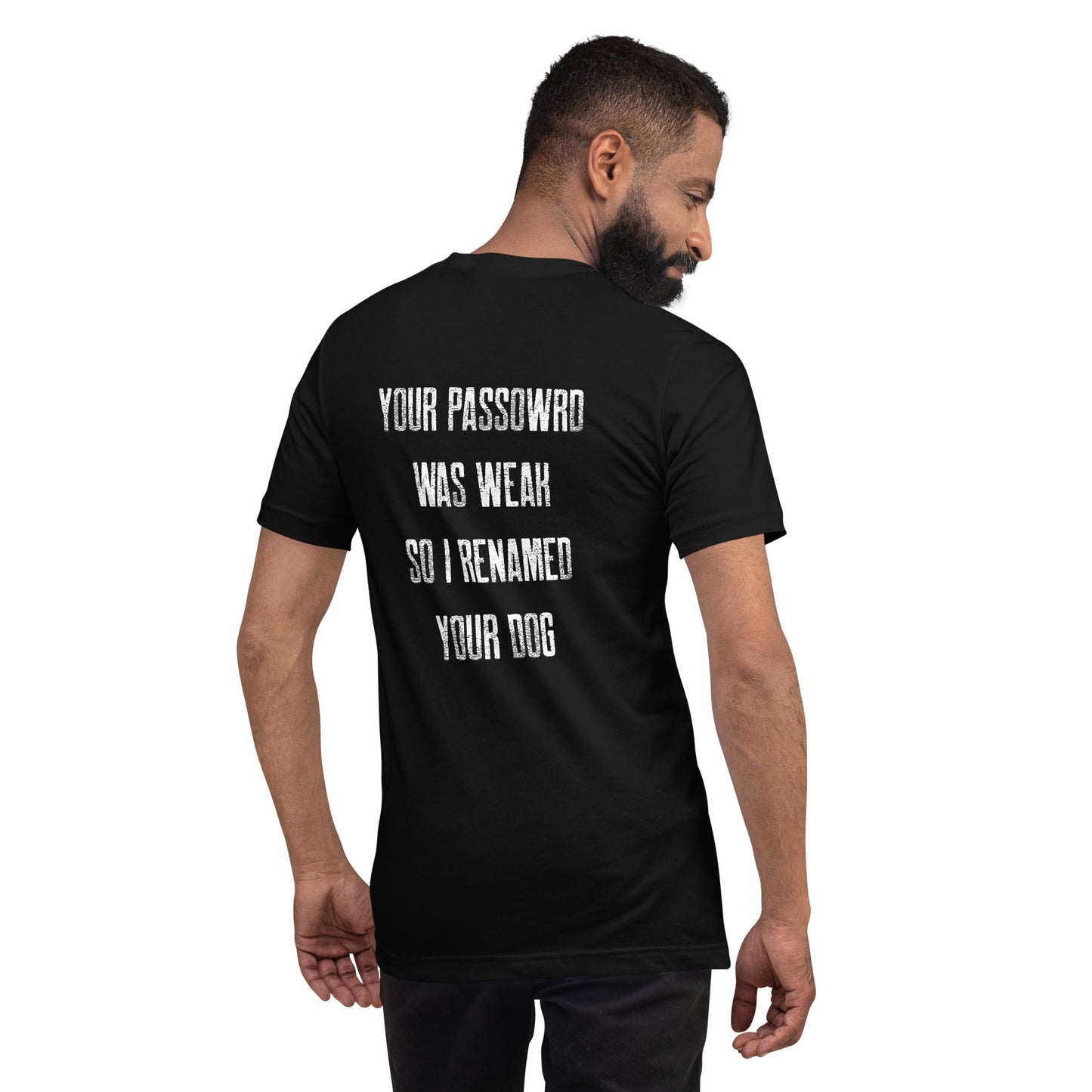 Your Password was Weak - Unisex t-shirt ( Back Print ) by DarkByteGear