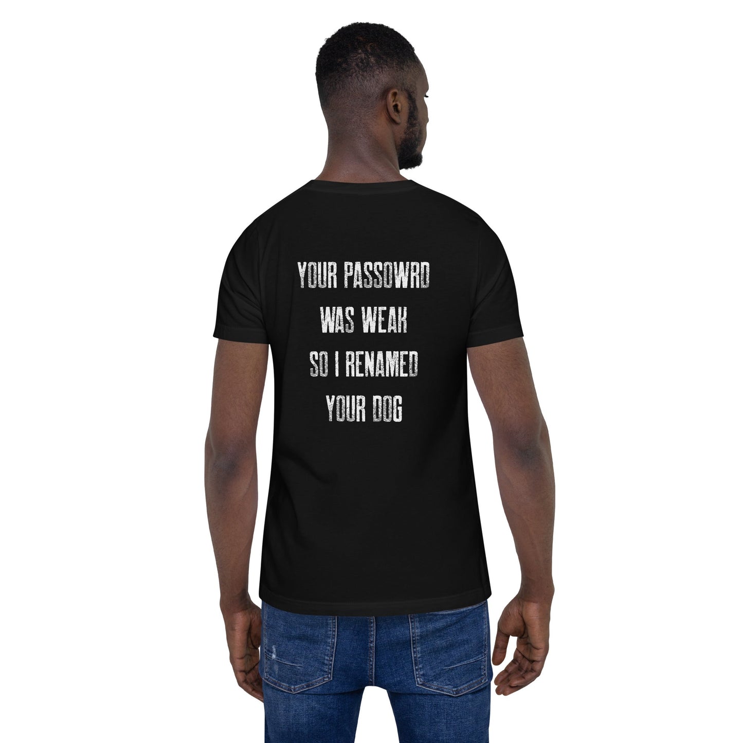 Your Password was Weak - Unisex t-shirt ( Back Print ) by DarkByteGear
