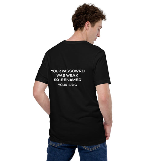 Your Password was Weak - V1 Unisex t-shirt ( Back Print ) by DarkByteGear