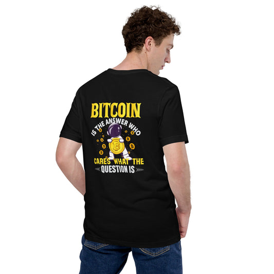 Bitcoin is the Answer! Who Cares what the question is? - Unisex t-shirt by DarkByteGear