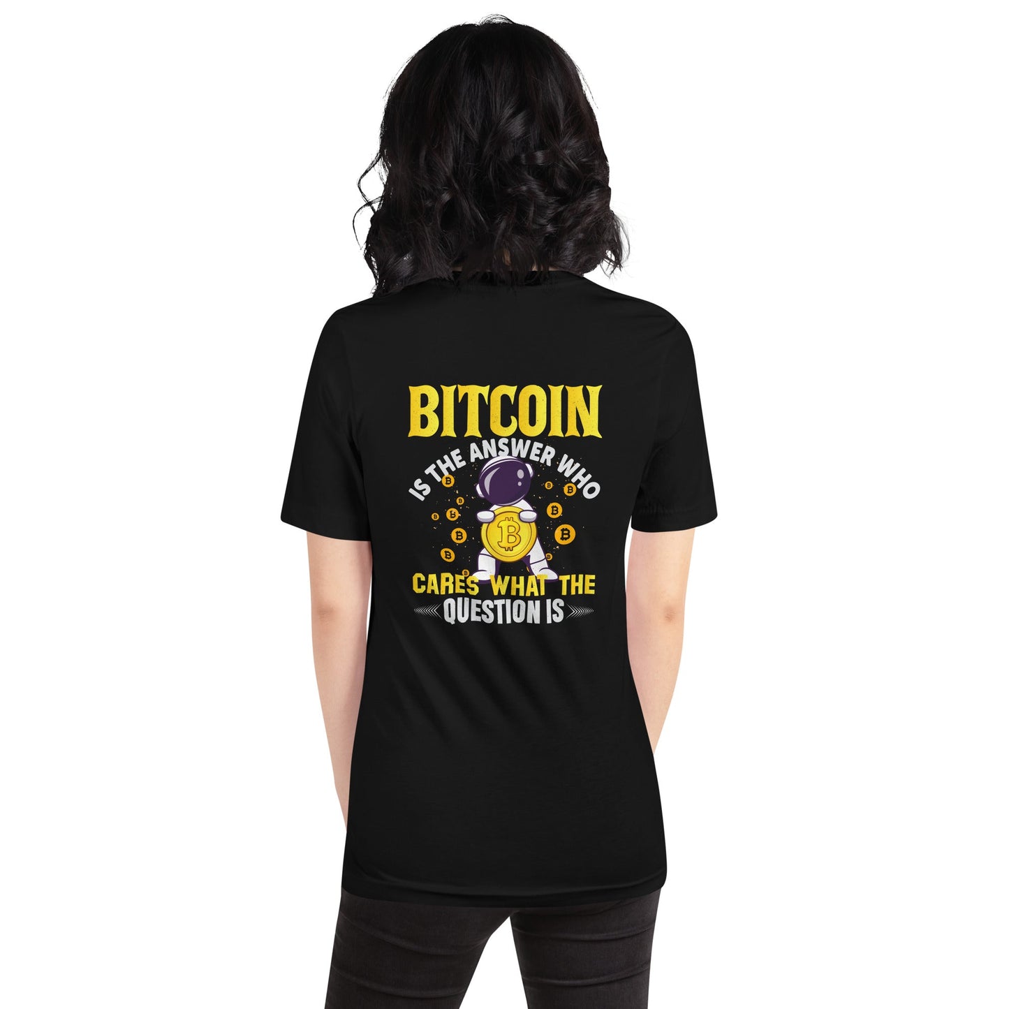Bitcoin is the Answer! Who Cares what the question is? - Unisex t-shirt by DarkByteGear