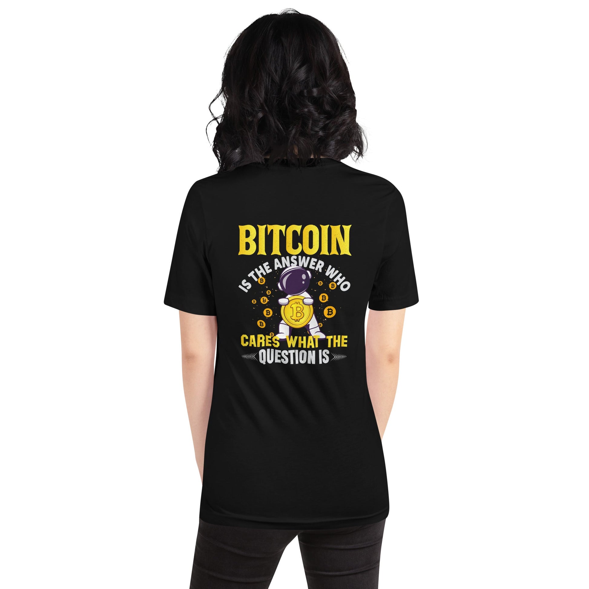 Bitcoin is the Answer! Who Cares what the question is? - Unisex t-shirt by DarkByteGear