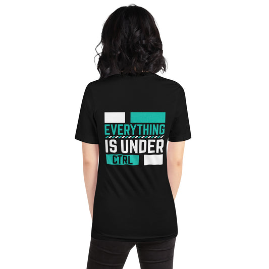 Everything is Under Control Unisex t-shirt ( Back Print ) by DarkByteGear