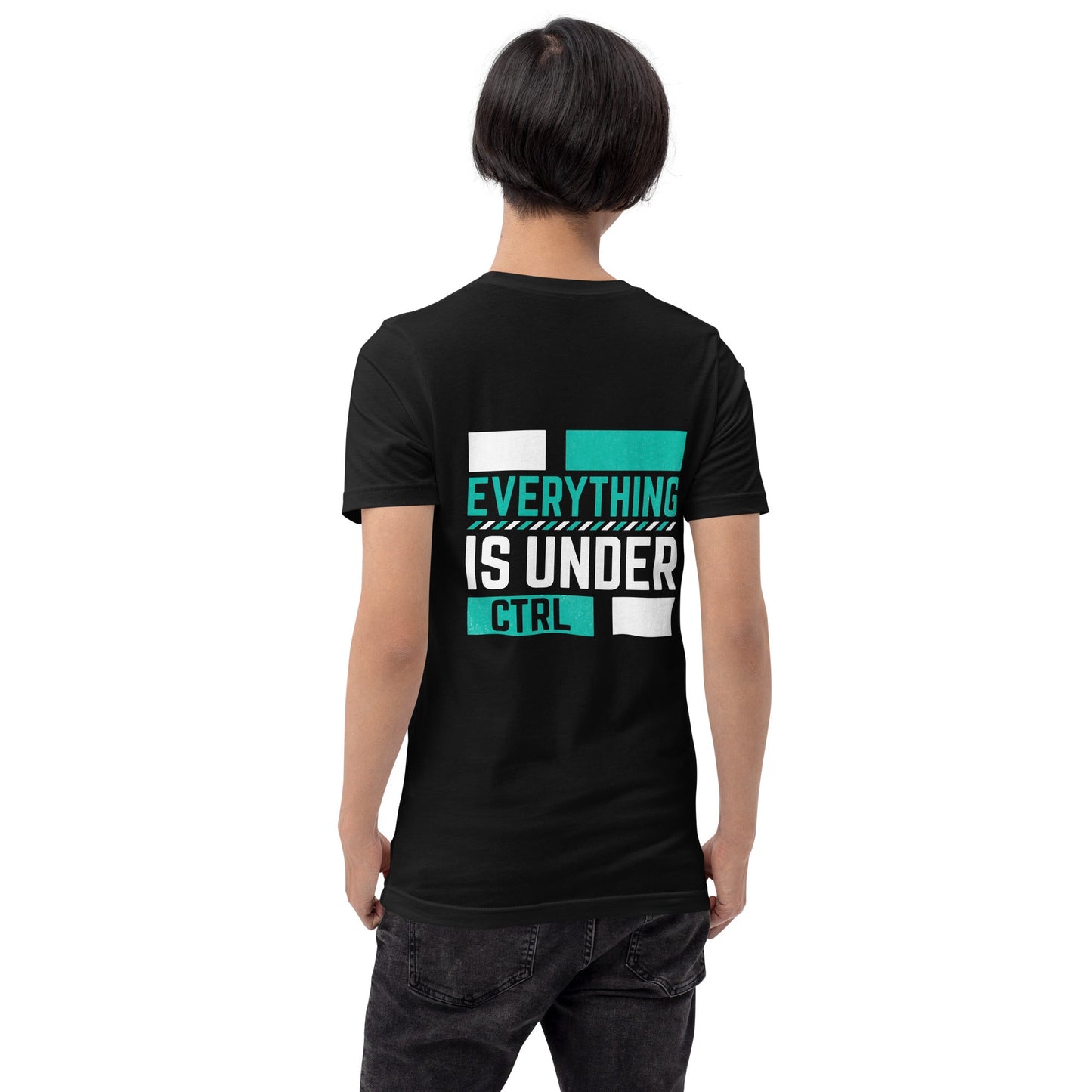 Everything is Under Control Unisex t-shirt ( Back Print ) by DarkByteGear