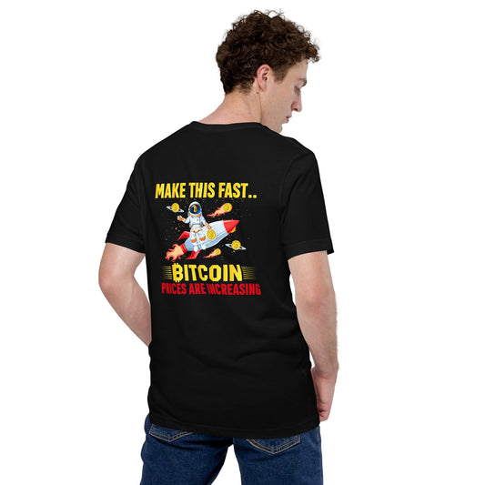 Make this Fast Bitcoin Prices are increasing - Unisex t-shirt ( Back Print ) by DarkByteGear