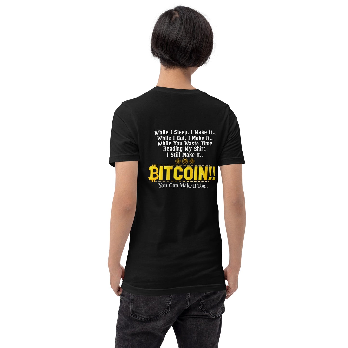Bitcoin! You can Make it too Unisex t-shirt ( Back Print ) by DarkByteGear