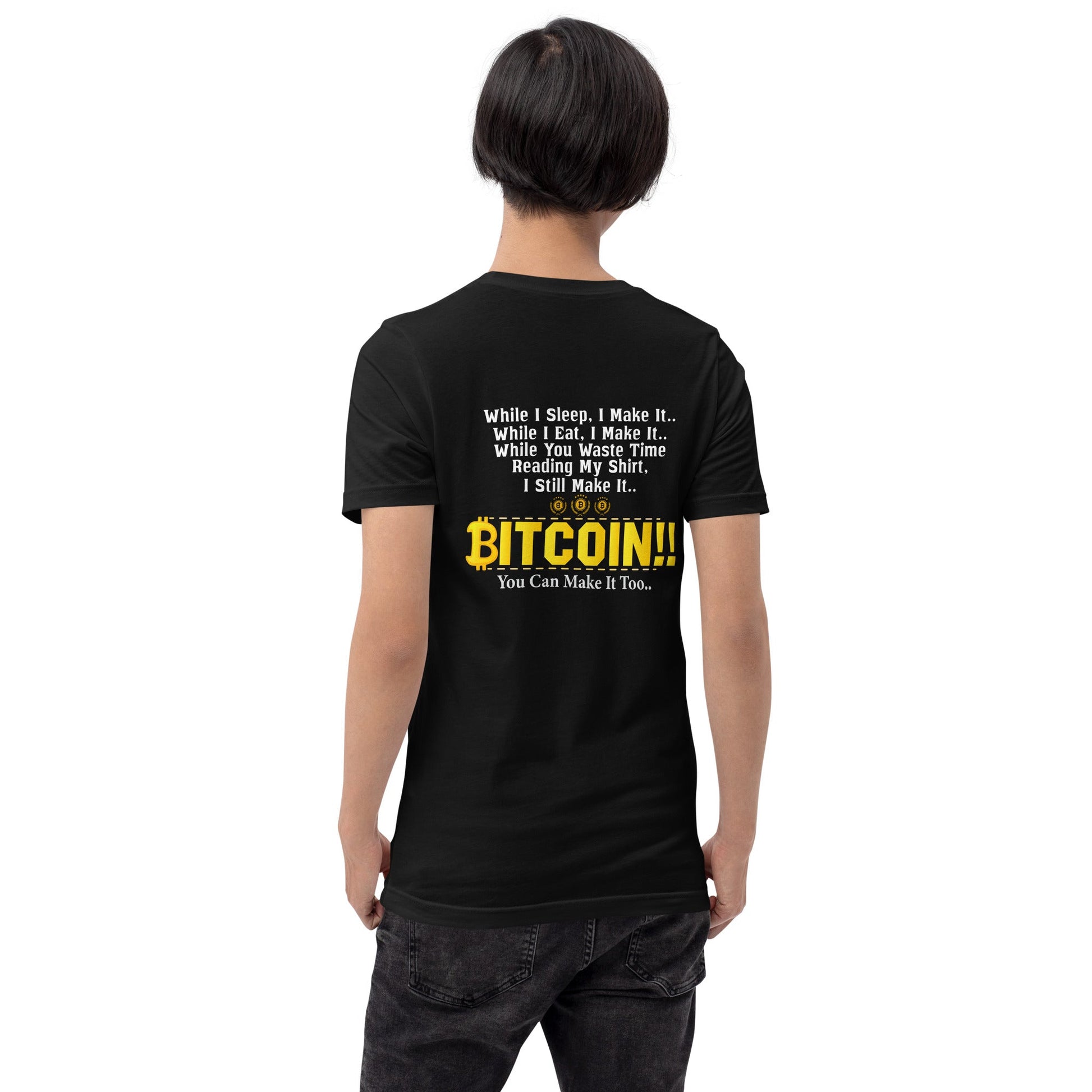 Bitcoin! You can Make it too Unisex t-shirt ( Back Print ) by DarkByteGear