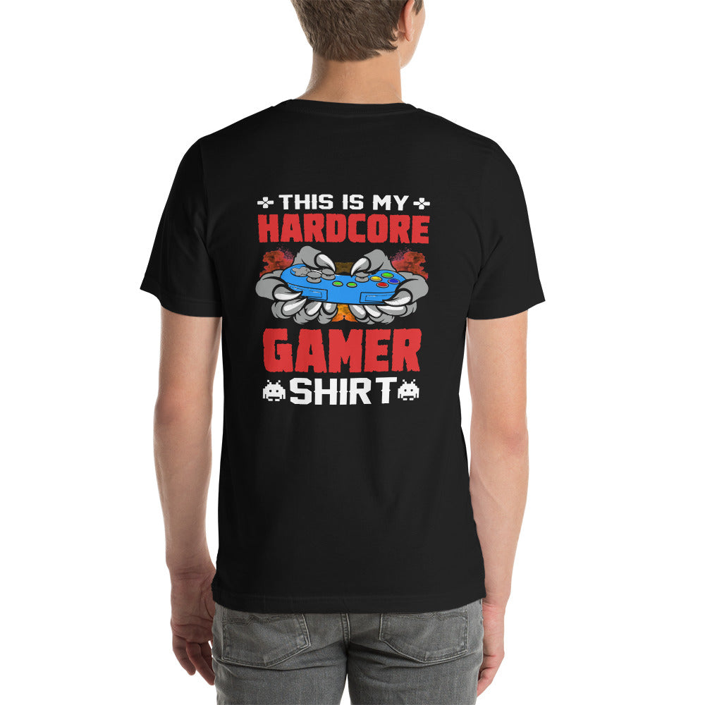 This is My Hardcore Gamer Shirt - Unisex t-shirt ( Back Print ) by DarkByteGear