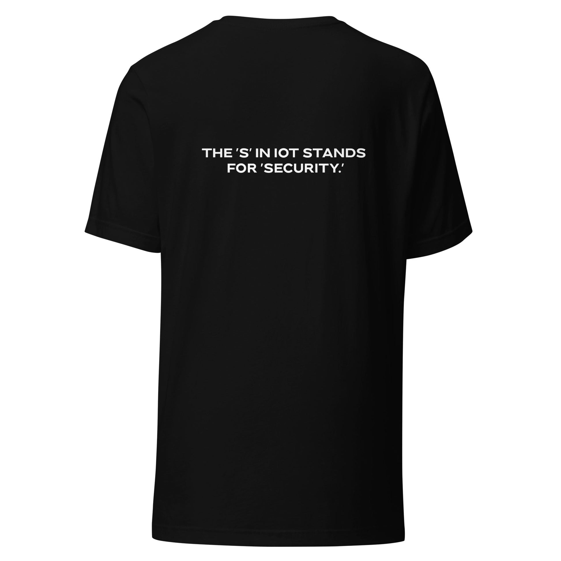 The "S" in IoT Stands for Security V4 - Unisex t-shirt ( Back Print ) by DarkByteGear