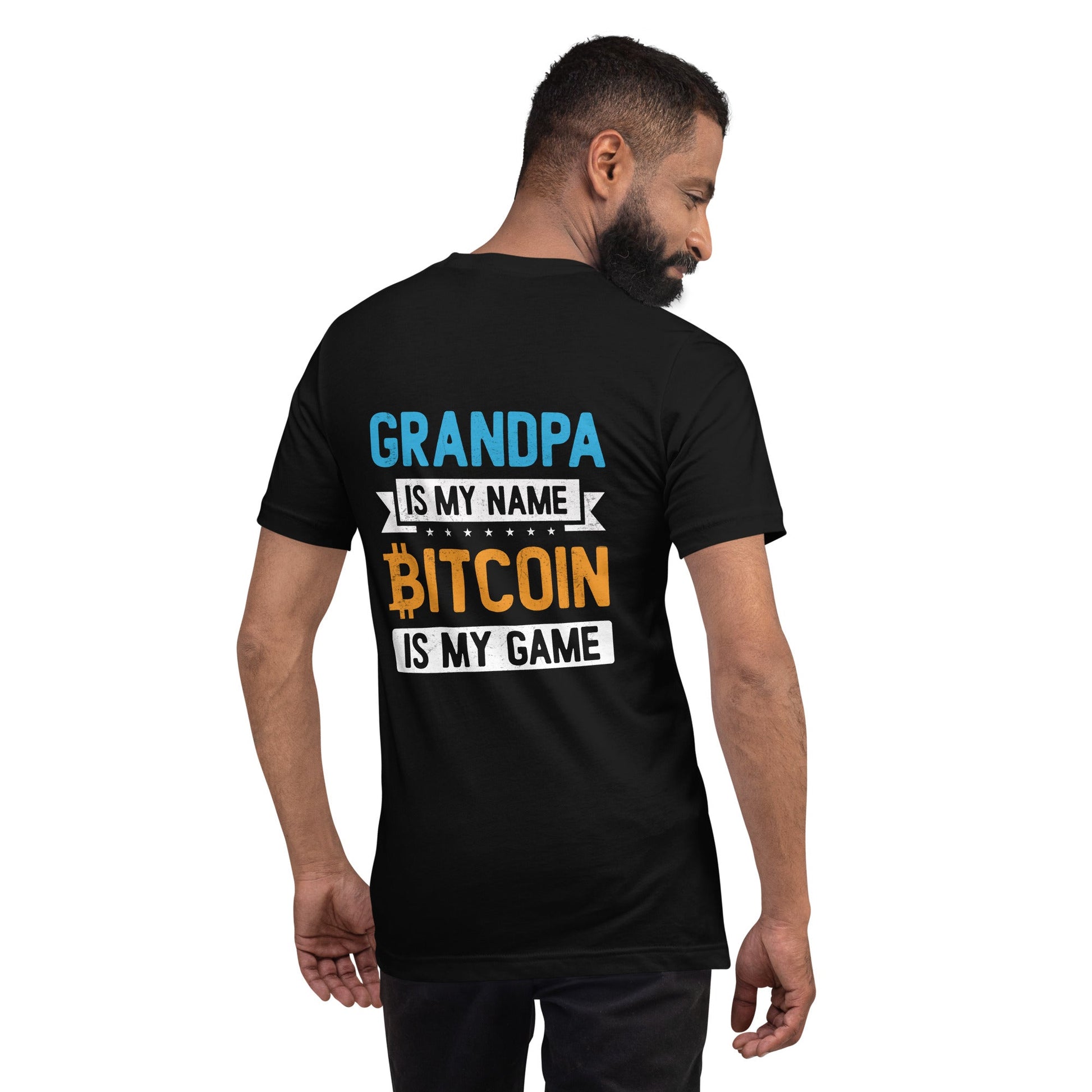 Grandpa is My Name, Bitcoin is My Game - Unisex t-shirt ( Back Print ) by DarkByteGear