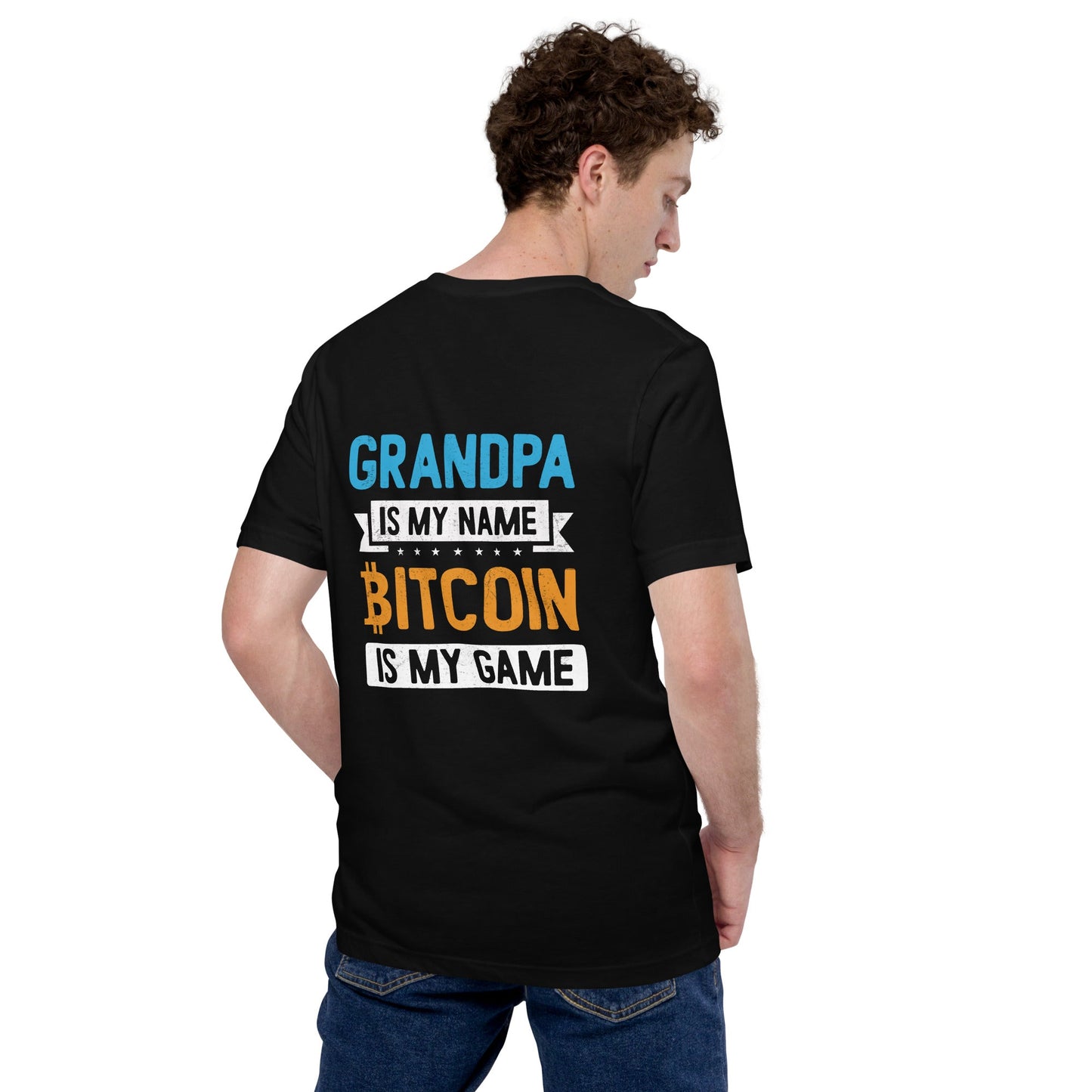Grandpa is My Name, Bitcoin is My Game - Unisex t-shirt ( Back Print ) by DarkByteGear