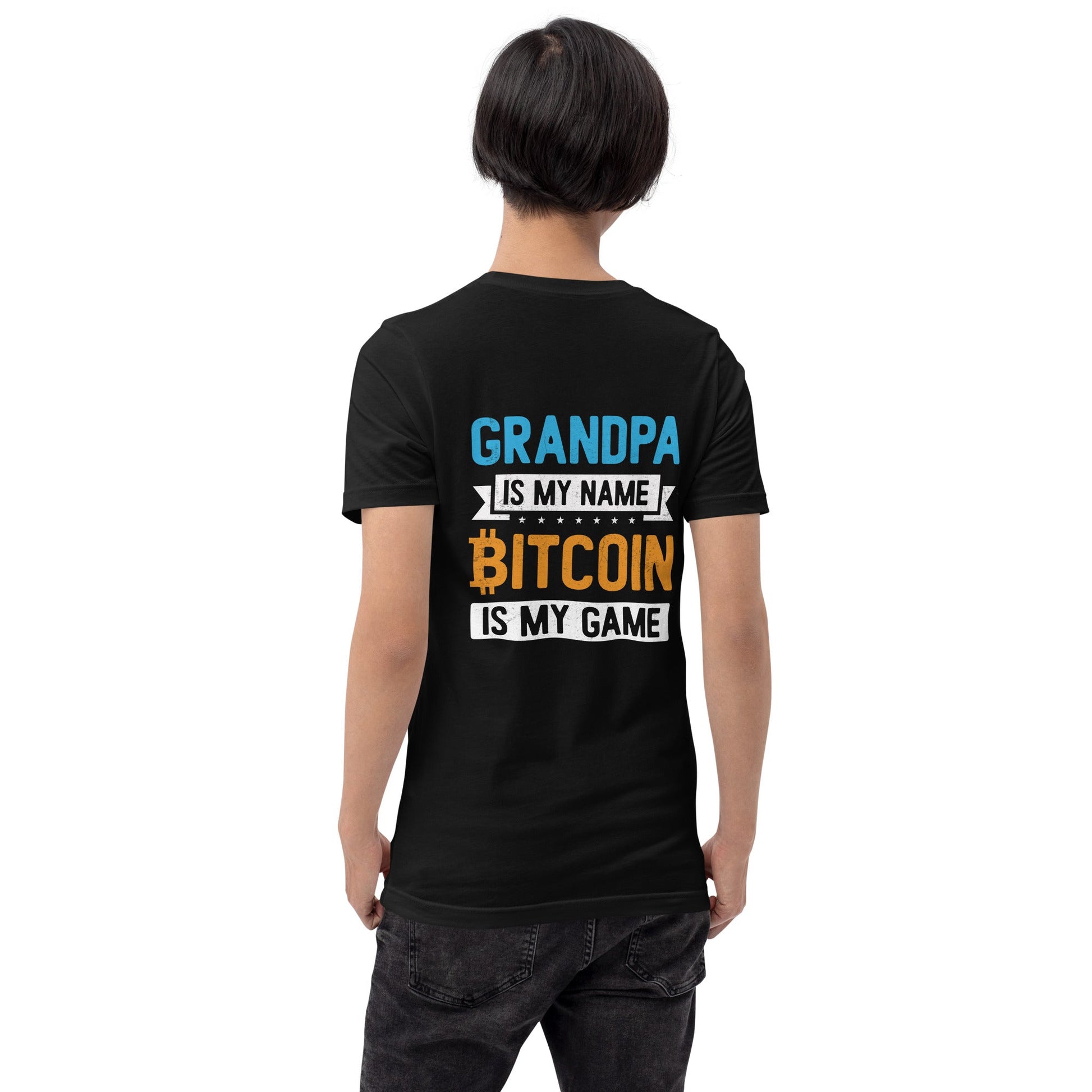 Grandpa is My Name, Bitcoin is My Game - Unisex t-shirt ( Back Print ) by DarkByteGear
