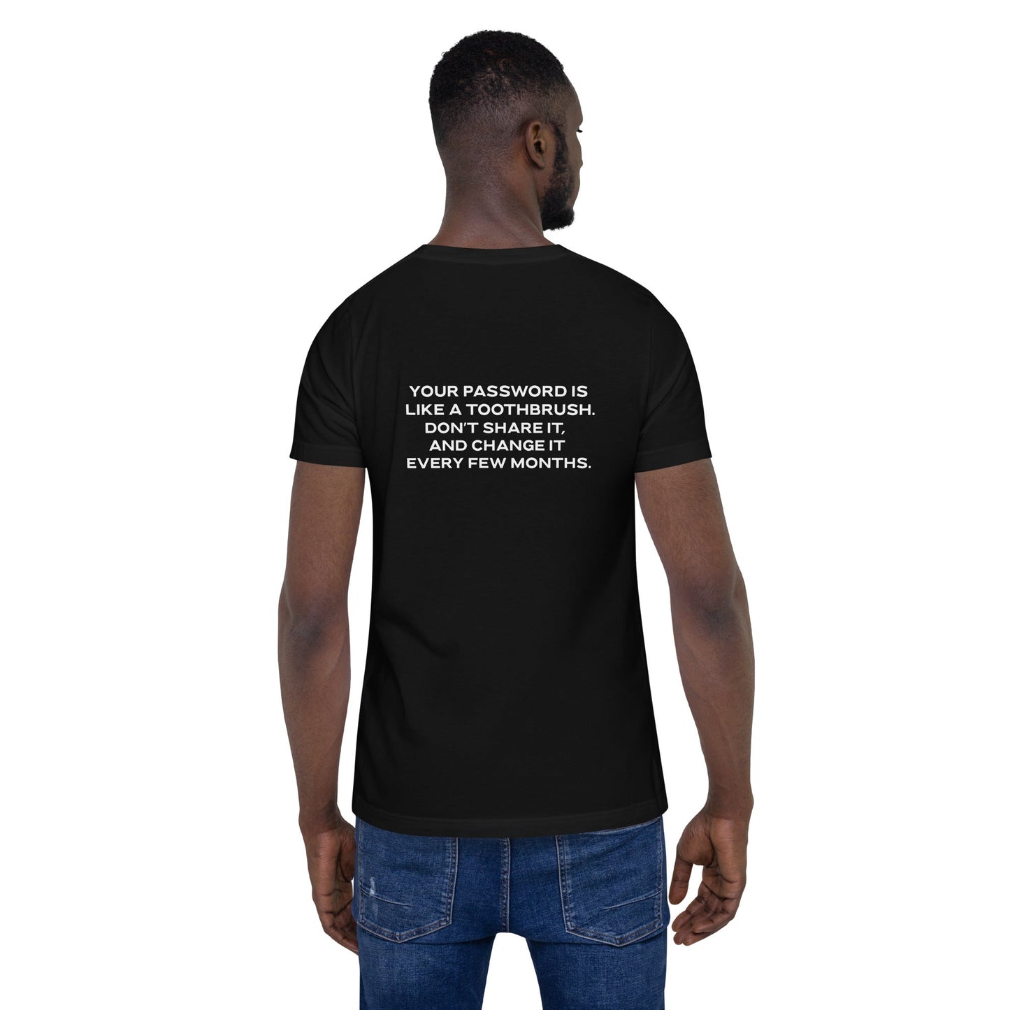 Your password is like a toothbrush V2 - Unisex t-shirt ( Back Print ) by DarkByteGear