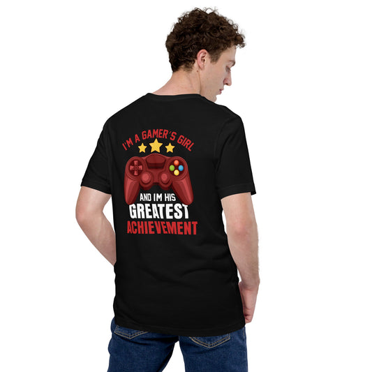 I am a Gamer's Girl, I am his Greatest Achievement - Unisex t-shirtI am a Gamer's Girl, I am his Greatest Achievement - z ( Back Print ) by DarkByteGear