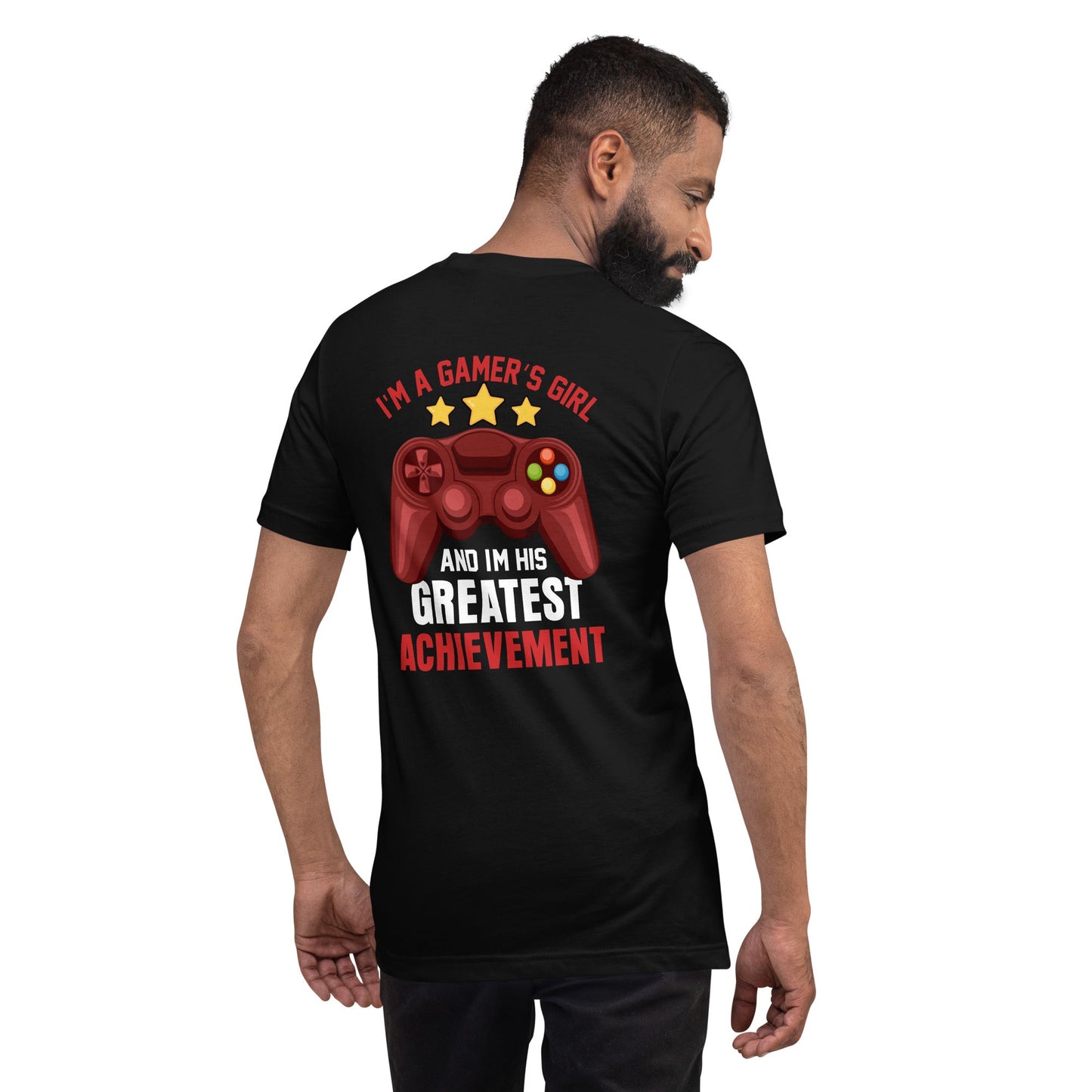 I am a Gamer's Girl, I am his Greatest Achievement - Unisex t-shirtI am a Gamer's Girl, I am his Greatest Achievement - z ( Back Print ) by DarkByteGear