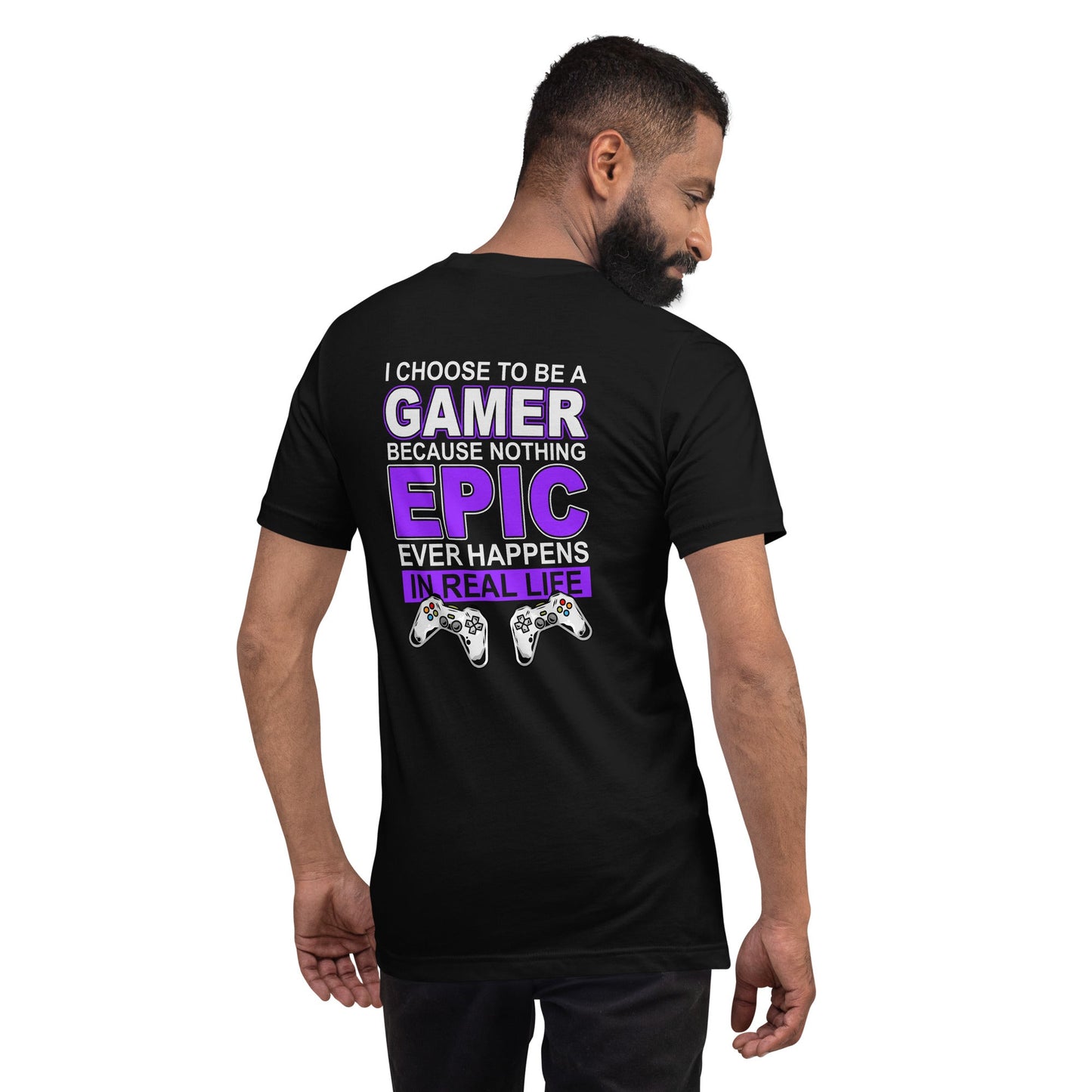 Gamer Epic in Real Life - Unisex t-shirt ( Back Print ) by DarkByteGear