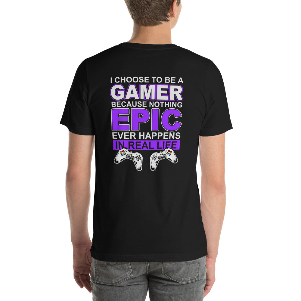 Gamer Epic in Real Life - Unisex t-shirt ( Back Print ) by DarkByteGear