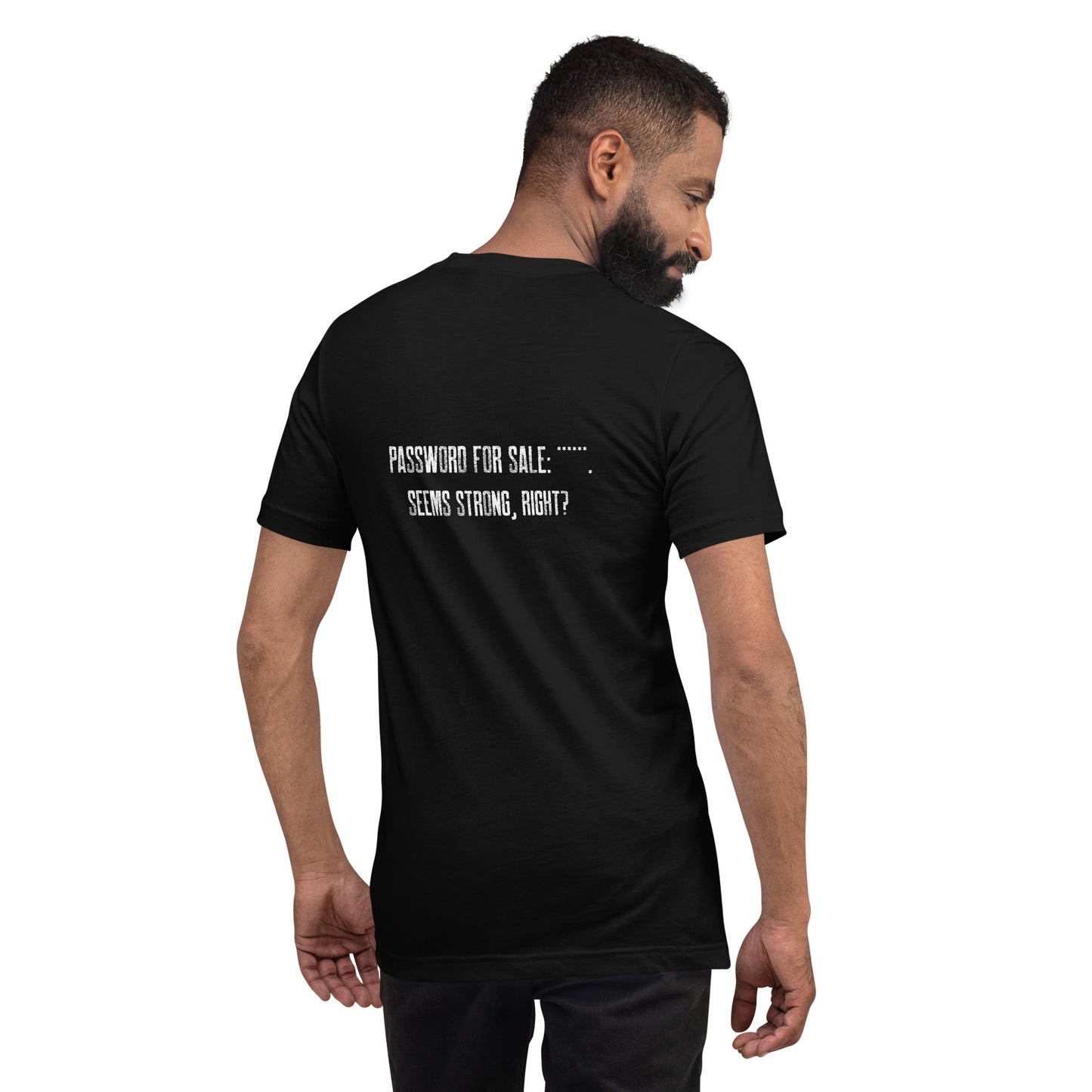 Password for sale . Seems strong, right? - Unisex t-shirt ( Back Print ) by DarkByteGear