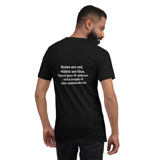 Roses are red; I know your IP and Passwords - Unisex t-shirt ( Back Print ) by DarkByteGear