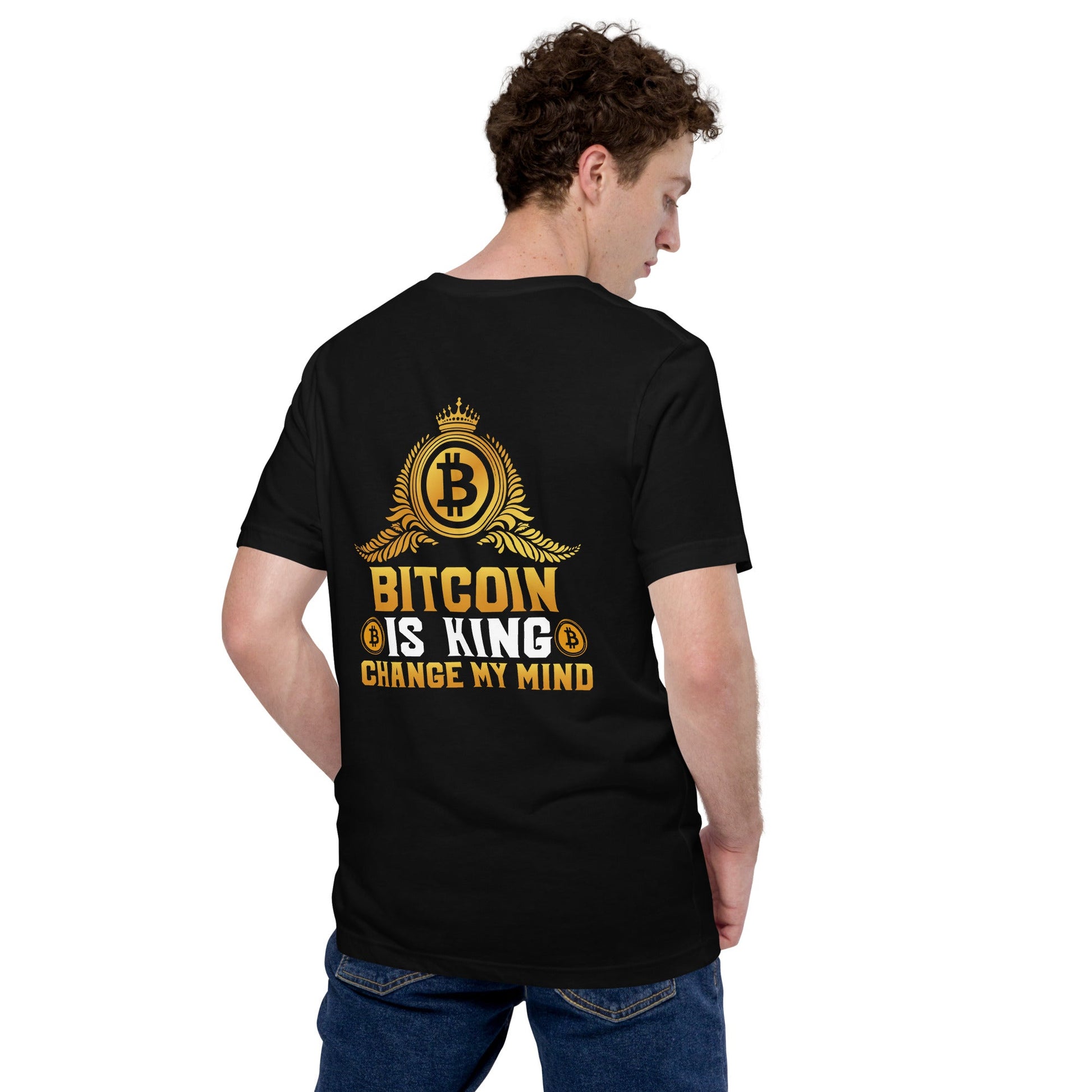 Bitcoin is King: Change my Mind - Unisex t-shirt ( Back Print ) by DarkByteGear