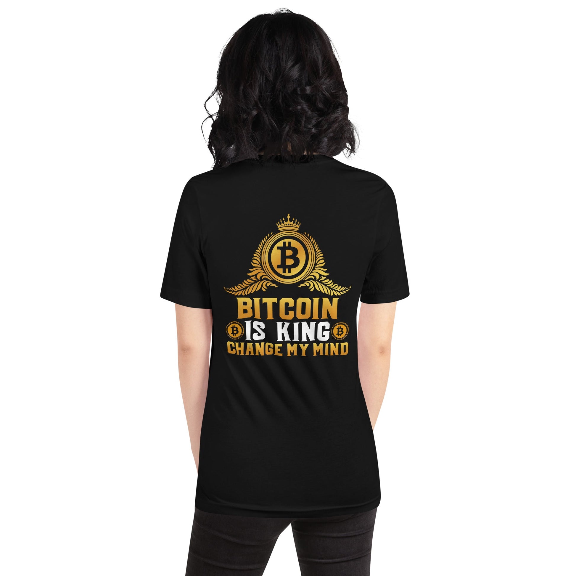 Bitcoin is King: Change my Mind - Unisex t-shirt ( Back Print ) by DarkByteGear