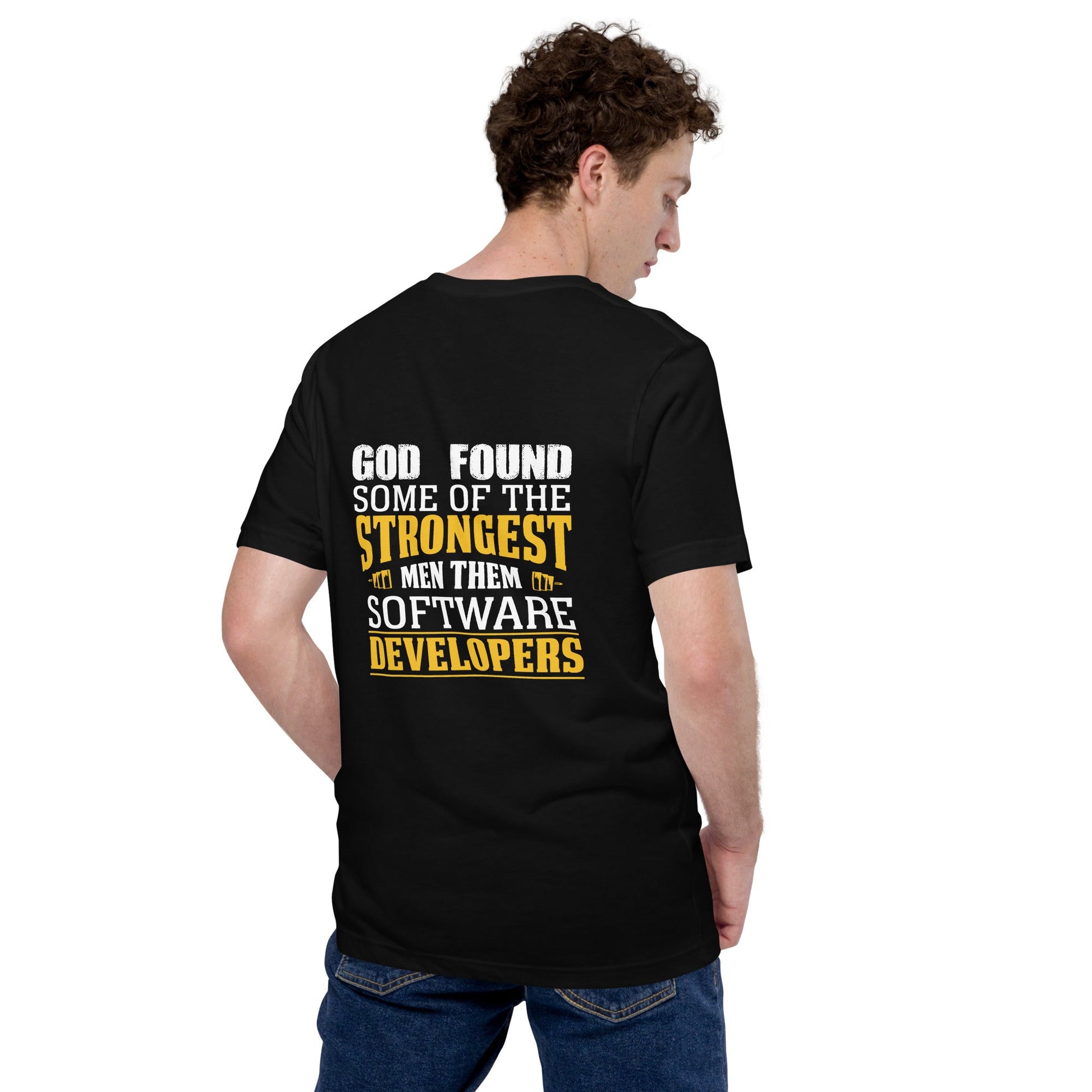 God Found some of the strongest men, them software developer - Unisex t-shirt ( Back Print ) by DarkByteGear