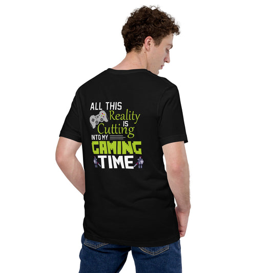 All this reality is cutting my Gaming Time - Unisex t-shirt ( Back Print ) by DarkByteGear