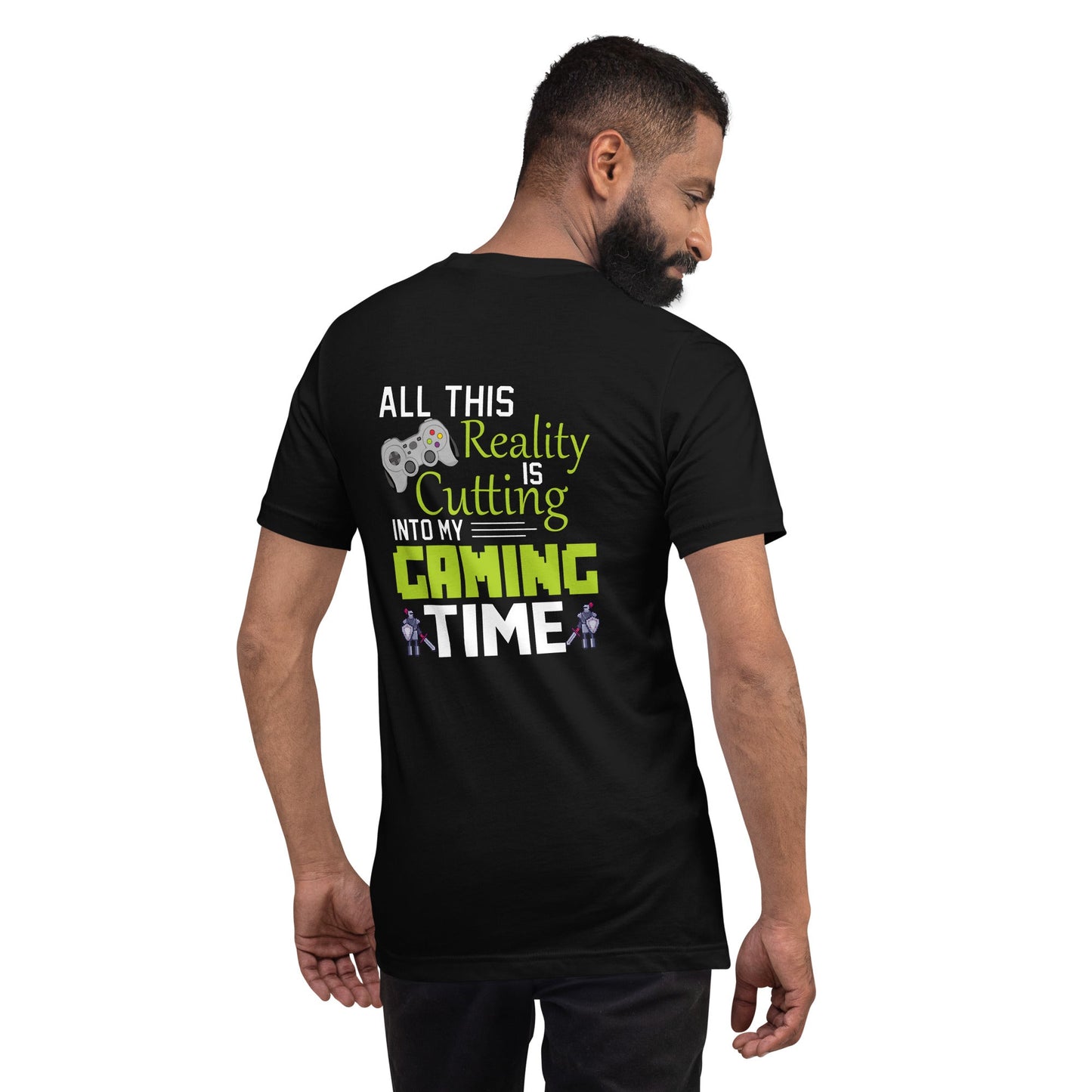 All this reality is cutting my Gaming Time - Unisex t-shirt ( Back Print ) by DarkByteGear