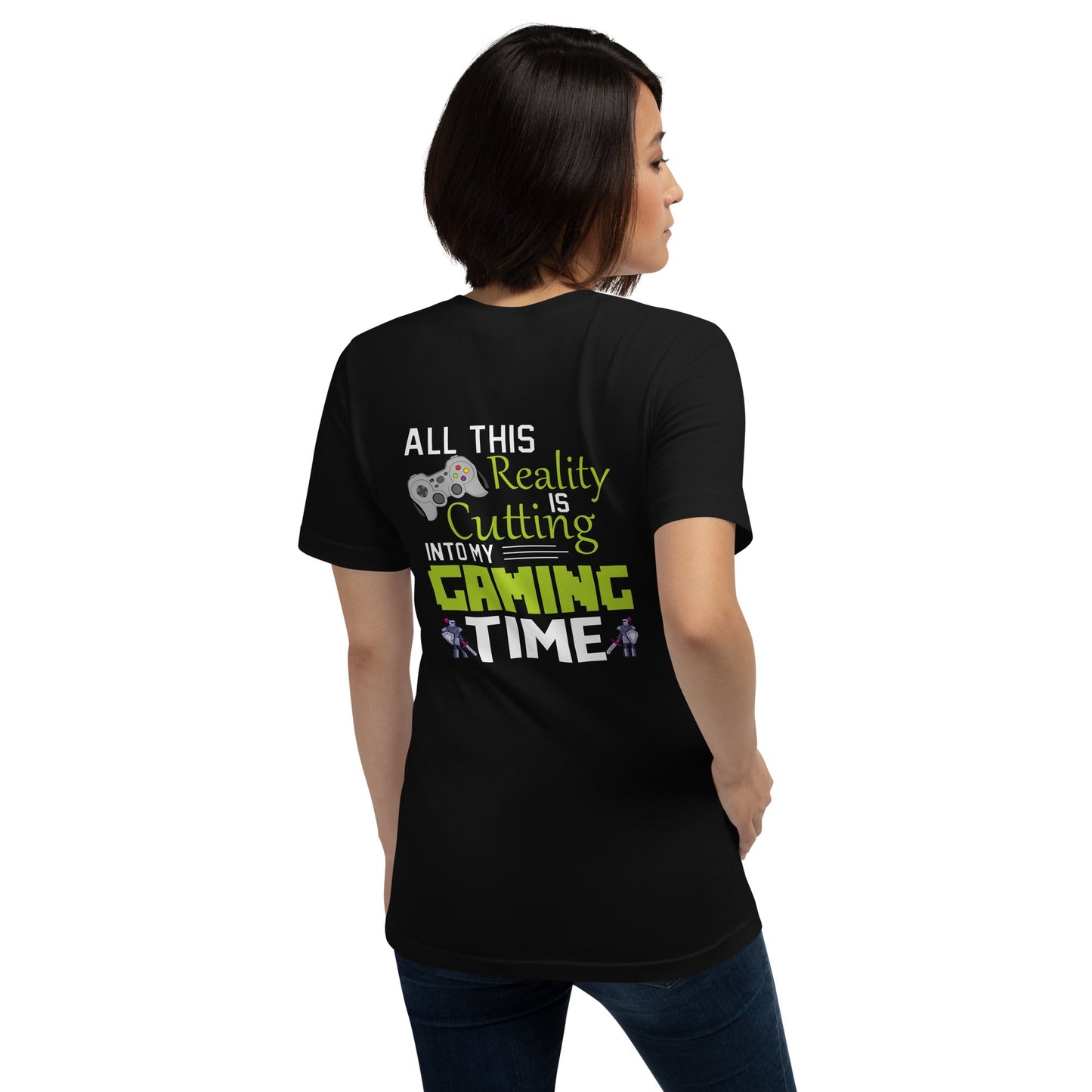 All this reality is cutting my Gaming Time - Unisex t-shirt ( Back Print ) by DarkByteGear