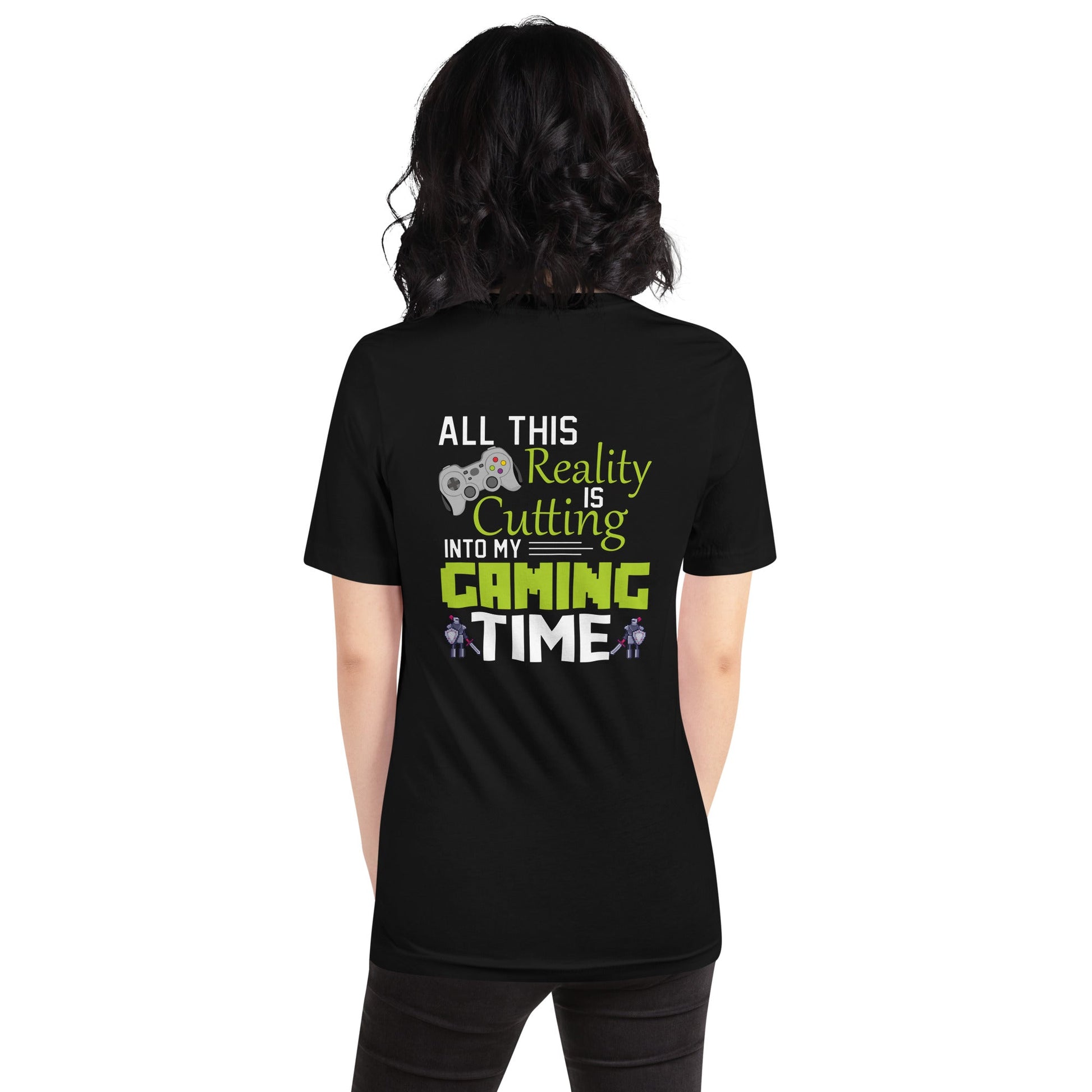 All this reality is cutting my Gaming Time - Unisex t-shirt ( Back Print ) by DarkByteGear