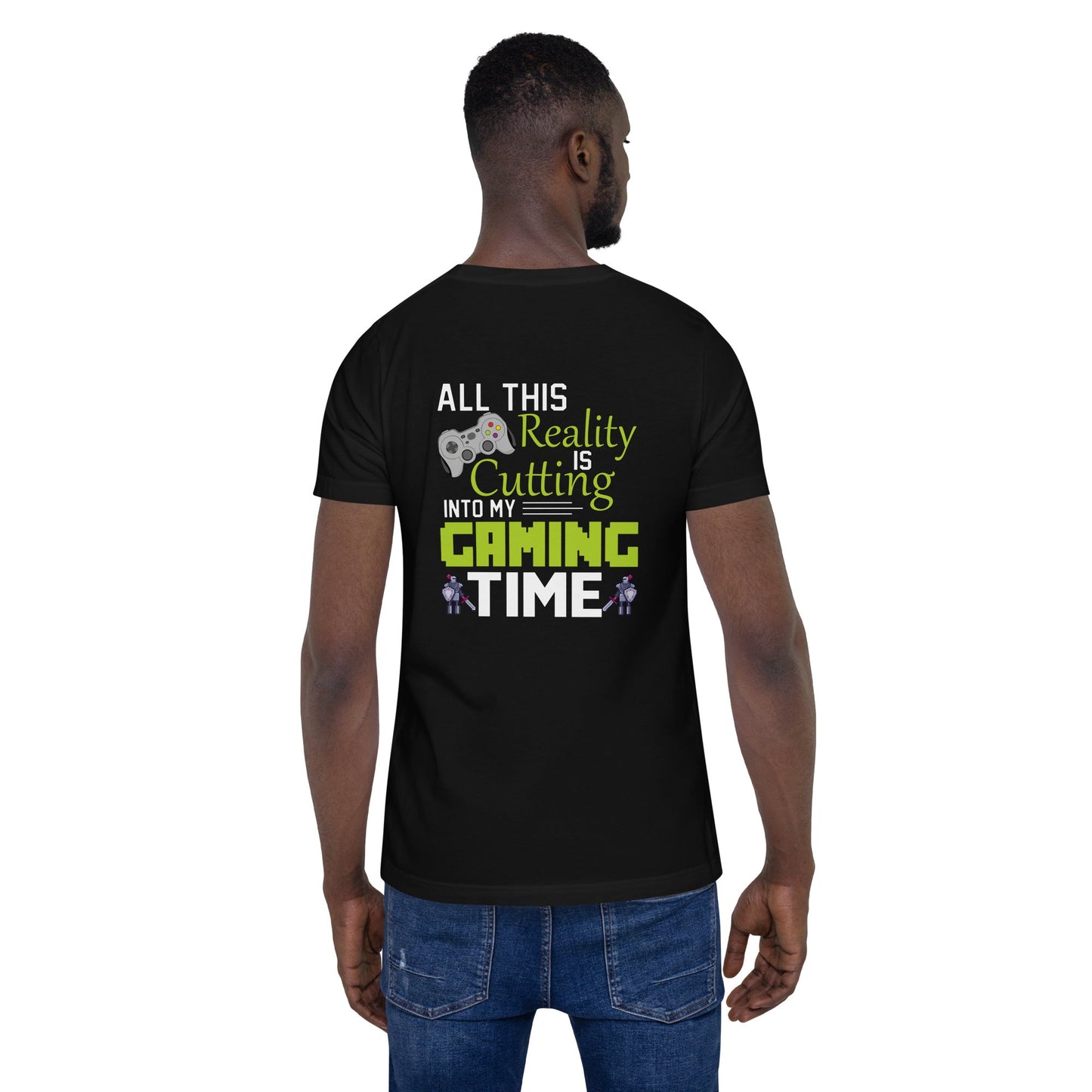 All this reality is cutting my Gaming Time - Unisex t-shirt ( Back Print ) by DarkByteGear