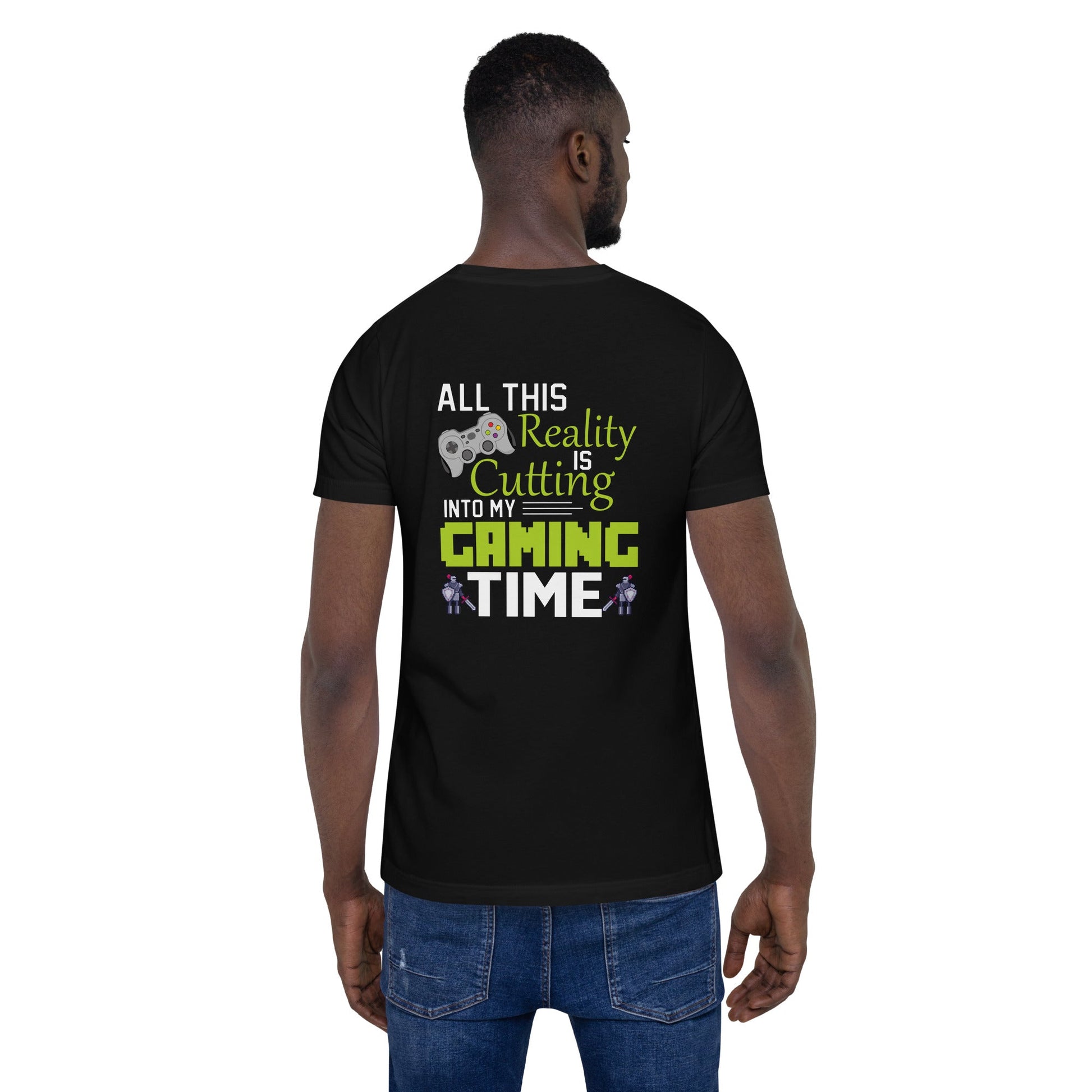 All this reality is cutting my Gaming Time - Unisex t-shirt ( Back Print ) by DarkByteGear